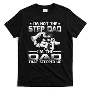Im Not The Stepdad Im The Dad That Stepped Up T-Shirt