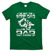 Im Not The Stepdad Im The Dad That Stepped Up T-Shirt