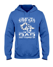 Im Not The Stepdad Im The Dad That Stepped Up T-Shirt