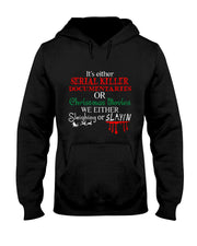 Its either Serial Killer Documentaries or Christmas Movies T-Shirt