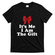 Its Me I Am The Gift T-Shirt