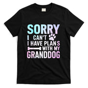 Sorry I Can’t I Have Plans with My Granddog Dog Grandma T-Shirt