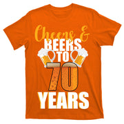 70th Birthday Cheers & Beers To 70 Years T-Shirt