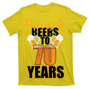 70th Birthday Cheers & Beers To 70 Years T-Shirt