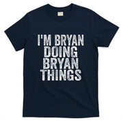 Im Bryan Doing Bryan Things Funny Saying Christmas Gifts T-Shirt
