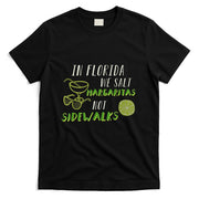 In Florida We Salt Margarita Not Sidewalks Winter Gift T-Shirt