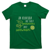 In Florida We Salt Margarita Not Sidewalks Winter Gift T-Shirt