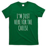 Im Just Here For The Cheese Shirt - Cute Cheese T-Shirt T-Shirt