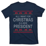 All I Want For Christmas Is A New President Ugly Christmas T-Shirt