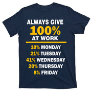 Always Give A 100% At Work Funny T-Shirt
