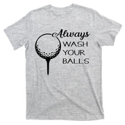 Always Wash YUour Ball Funny Golfing T-Shirt