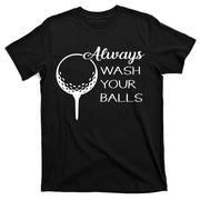 Always Wash YUour Ball Funny Golfing T-Shirt
