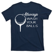Always Wash YUour Ball Funny Golfing T-Shirt