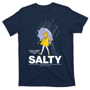 All These Flavors And You Choose To Be Salty T-Shirt