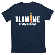 Blow Me It's My Birthday T-Shirt
