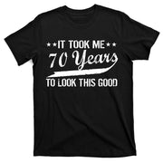 Funny 70th Birthday Look This Good T-Shirt