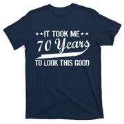 Funny 70th Birthday Look This Good T-Shirt