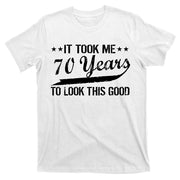 Funny 70th Birthday Look This Good T-Shirt
