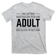 Im Often Mistaken For An Adult Because Of My Age Funny Birthday Gift T-Shirt