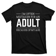 Im Often Mistaken For An Adult Because Of My Age Funny Birthday Gift T-Shirt