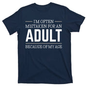 Im Often Mistaken For An Adult Because Of My Age Funny Birthday Gift T-Shirt