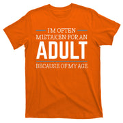 Im Often Mistaken For An Adult Because Of My Age Funny Birthday Gift T-Shirt