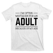 Im Often Mistaken For An Adult Because Of My Age Funny Birthday Gift T-Shirt