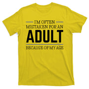 Im Often Mistaken For An Adult Because Of My Age Funny Birthday Gift T-Shirt