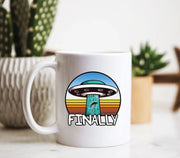 Alien Mug Alien UFO Mug Alien Gift UFO Gift Alien Abduction Funny UFO Gift Alien Art Alien Finally Space Mug Outer Space Gift
