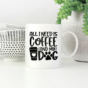 All I Need Is Coffee And My Dog Mugs