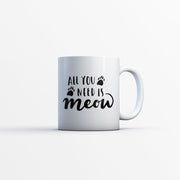 All You Need Is Meow Coffee Mug