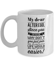 Alter Ego Mug My dear alter ego since you cant beat me why dont you just join me already Sarcastic ceramic travel mug