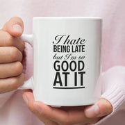Always Late Coffee Mug I Hate Being Late But I39m So Good At It Profanity Gift Always Late Funny Gift