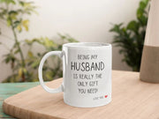Being My Husband Is The Only Gift You Need Mug Husband Gift Gift for Him Funny Gift for Him Anniversary Gift Mug for Husband