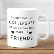 Farewell Gift for Coworker Funny Coworker Coffee Mug Colleague Leaving Gift Chance Made Us Colleagues Crazy Psycho Shit Made Us Friends