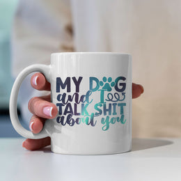 My Dog And I Talk Shit About You with Green Galaxy font Mugs