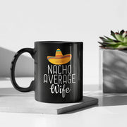 Wife Gifts Nacho Average Wife Mug Wife Gift Idea Birthday Gift for Wife Christmas Gift Funny Wife Gift Anniversary Wife Coffee Mug Tea Cup