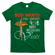 God Wants Full Custody Not Just Weekend Visits T-Shirt