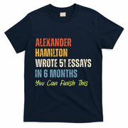 Alexander Hamilton Wrote 51essays In 6 Months You Can Finish This T-Shirt