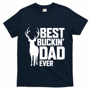 Best Buckin Dad Ever Gift Deer Hunting Father Best Dad Gift T-Shirt