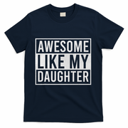 Awesome Like My Daughter Funny FatherS Day Dad Joke Saying T-Shirt