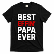 Best Effin Papa Ever T-Shirt