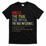Uncle The Man The Myth The Bad Influence He Knows Everything T-Shirt