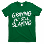 Humor For Dad Graying But Still Slaying T-Shirt