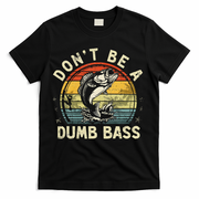 Dont Be A Dumb Bass Fish Dad Funny Fisherman Fishing T-Shirt