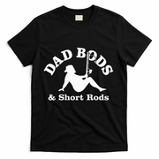 Dad Bods & Short Rods T-Shirt