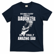 Behind Every Great Daughter Is A Truly Amazing Dad T-Shirt