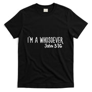 I Am Whosoever John 316 God Jesus Christian T-Shirt