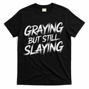 Humor For Dad Graying But Still Slaying T-Shirt