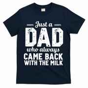 Just A Dad Who Always Came Back With The Milk Fathers Day T-Shirt